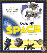 Show me space : my first picture encyclopedia cover image