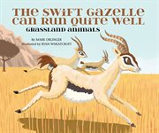 The swift gazelle can run quite well : grassland animals cover image