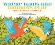 Where birds and monkeys play : rainforest animals cover image