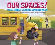 Our spaces! : over, under, around, and between cover image