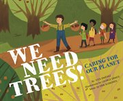 We need trees! : caring for our planet by Vita Jiménez ; illustrations by George Ermos ; music by Erik Koskinen cover image