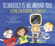Technology is all around you! : a song for budding scientists cover image