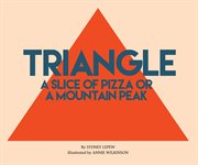 Triangle : a slice of pizza or a mountain peak cover image