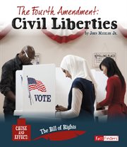 The Fourth Amendment : Civil Liberties. Cause and Effect: The Bill of Rights cover image