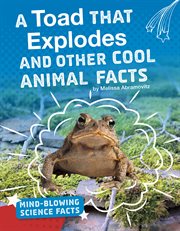 A toad that explodes and other cool animal facts cover image