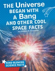 The universe began with a bang and other cool space facts cover image