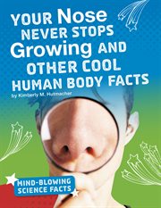 Your nose never stops growing and other cool human body facts cover image