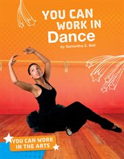 You Can Work in Dance : You Can Work in the Arts cover image