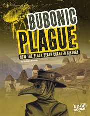 Bubonic plague : how the Black Death changed history cover image