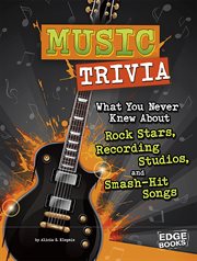 Music Trivia : What You Never Knew About Rock Stars, Recording Studios, and Smash-Hit Songs. Not Your Ordinary Trivia cover image