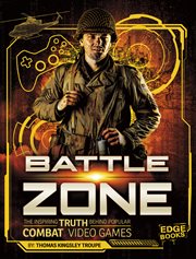 Battle zone : the inspiring truth behind popular combat video games cover image