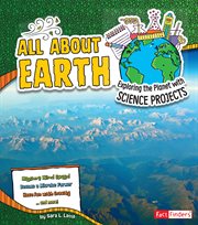 All about Earth : exploring the planet with science projects cover image