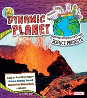 Dynamic planet : exploring changes on Earth with science projects cover image