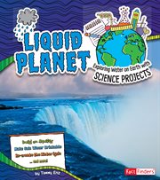 Liquid planet : exploring water on Earth with science projects cover image