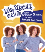 Me, Myself, and I. The More Grammar Changes, the More It Remains the Same. Why Do We Say That? cover image