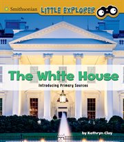 The White House : introducing primary sources cover image