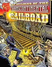 Graphic History. The Building of the Transcontinental Railroad cover image