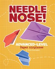 Needle nose! : advanced-level paper airplanes cover image