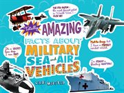 Totally amazing facts about military sea and air vehicles cover image