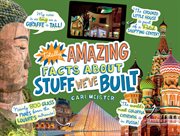 Totally amazing facts about stuff we've built cover image
