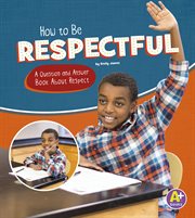 How to be respectful : a question and answer book about respect cover image