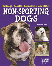 Bulldogs, Poodles, Dalmatians, and other non-sporting dogs cover image