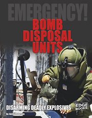 Bomb Disposal Units : Disarming Deadly Explosives cover image