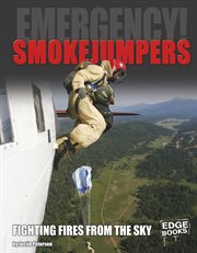 Smokejumpers : Fighting Fires from the Sky cover image