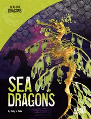 Sea Dragons : Real-Life Dragons cover image