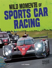 Wild Moments of Sports Car Racing : Wild Moments of Motorsports cover image