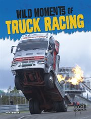 Wild Moments of Truck Racing : Wild Moments of Motorsports cover image