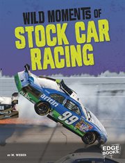 Wild Moments of Stock Car Racing : Wild Moments of Motorsports cover image