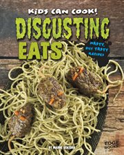 Disgusting Eats : Nasty, but Tasty Recipes. Kids Can Cook! cover image