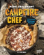 Campfire Chef : Mouthwatering Campfire Recipes. Kids Can Cook! cover image