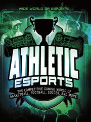 Athletic Esports : The Competitive Gaming World of Basketball, Football, Soccer, and More!. Wide World of Esports cover image