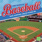 First source to baseball : rules, equipment, and key playing tips cover image