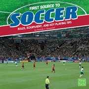 First Source to Soccer : Rules, Equipment, and Key Playing Tips cover image