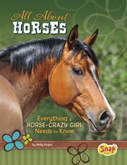 All about horses : everything a horse-crazy girl needs to know cover image