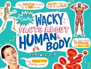 Totally wacky facts about the human body cover image