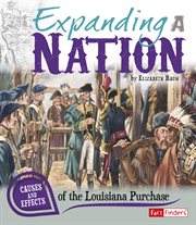 Expanding a nation : causes and effects of the Louisiana Purchase cover image