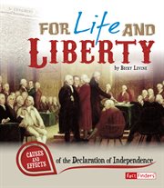 For life and liberty : causes and effects of the Declaration of Independence cover image