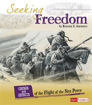 Seeking Freedom : Causes and Effects of the Flight of the Nez Perce. Cause and Effect: American Indian History cover image