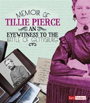 Memoir of Tillie Pierce : An Eyewitness to the Battle of Gettysburg. First-Person Histories cover image