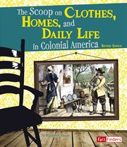 The scoop on clothes, homes, and daily life in colonial America cover image