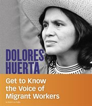 Dolores Huerta : get to know the voice of migrant workers cover image