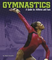 Gymnastics : A Guide for Athletes and Fans. Sports Zone cover image
