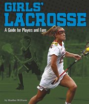 Girls' Lacrosse : A Guide for Players and Fans. Sports Zone cover image