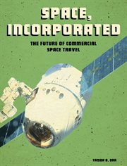 Space, incorporated : the future of commercial space travel cover image