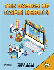 The Basics of Game Design : Video Game Revolution cover image