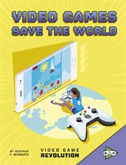 Video Games Save the World : Video Game Revolution cover image